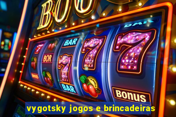 vygotsky jogos e brincadeiras